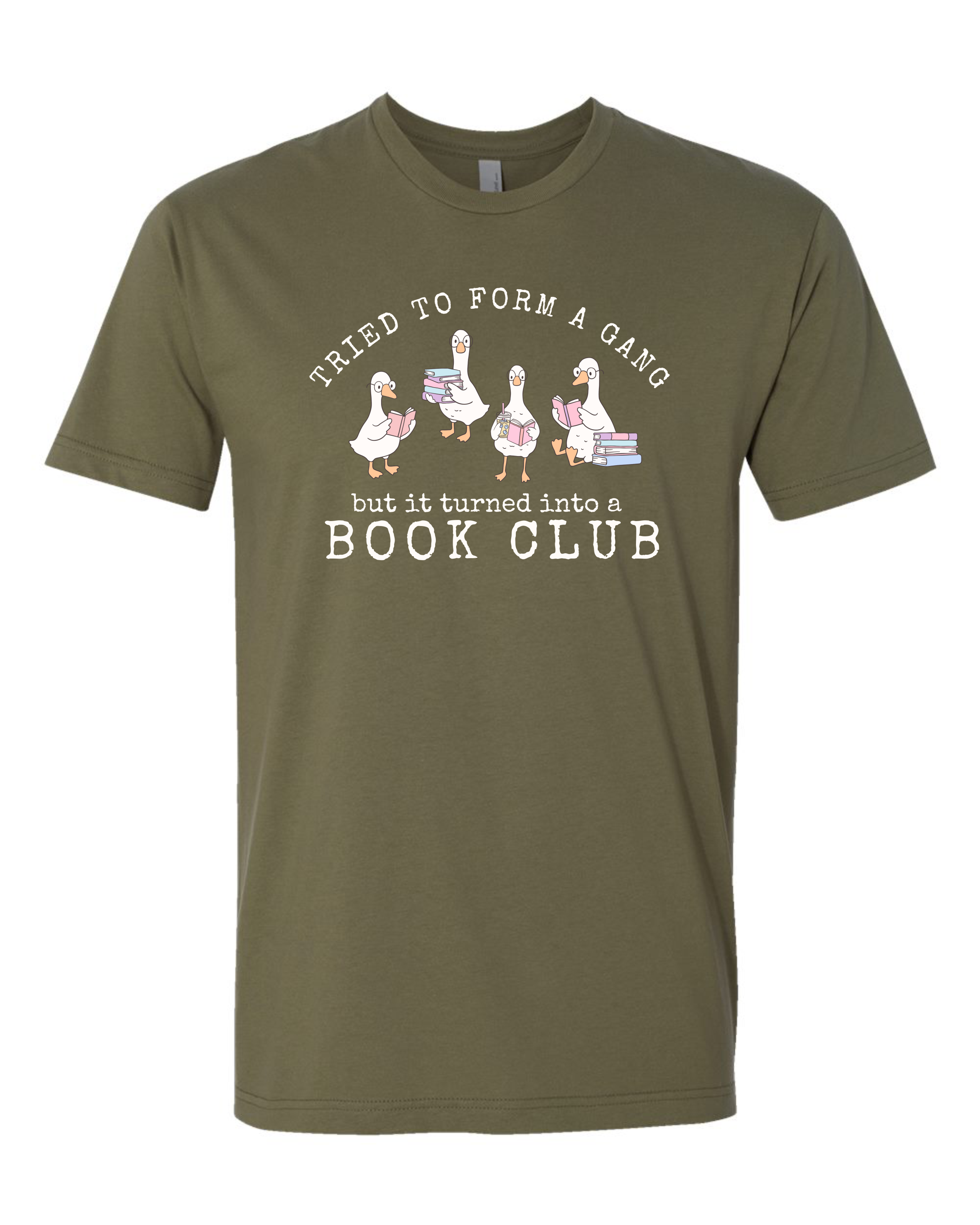 A military green short-sleeve crewneck t-shirt with a graphic print on the front. The graphic features four cartoon geese holding stacks of books, with the text 'Tried to form a gang but it turned into a BOOK CLUB' in white.